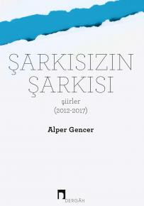 Şarkısızın Şarkısı Şiirler 2012-2017