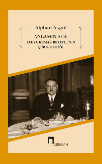 Anlamın Sesi Yahya Kemal Beyatlı'nın Şiir Estetiği