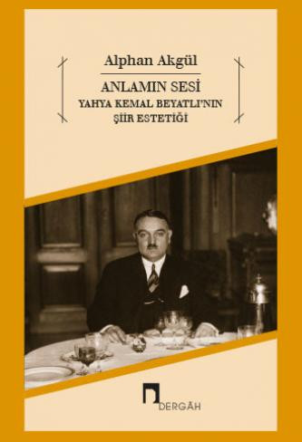 Anlamın Sesi Yahya Kemal Beyatlı'nın Şiir Estetiği