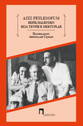 Aziz Feylesofum Refik Halid'den Rıza Tevfik'e Mektuplar