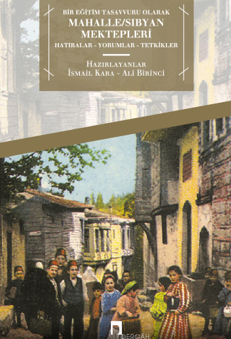 Bir Eğitim Tasavvuru Olarak Mahalle/Sıbyan MektepleriHatıralar Yorumlar Tetkikler