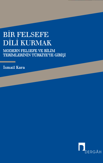 Bir Felsefe Dili Kurmak Modern Felsefe ve Bilim TerimlerininTürkiye'ye Girişi