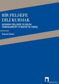 Bir Felsefe Dili Kurmak Modern Felsefe ve Bilim TerimlerininTürkiye'ye Girişi