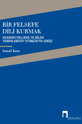 Bir Felsefe Dili Kurmak Modern Felsefe ve Bilim TerimlerininTürkiye'ye Girişi