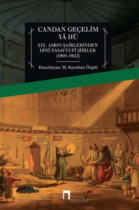 Candan Geçelim Yâ Hû XIX. Asrın Şairlerinden Dinî-Tasavvufî Şiirler (1801-1922)