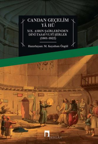 Candan Geçelim Yâ Hû XIX. Asrın Şairlerinden Dinî-Tasavvufî Şiirler (1801-1922)