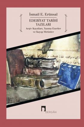 Edebiyat Tarihi Yazıları: Arşiv Kayıtları, Yazma Eserler ve Kayıp Metinler