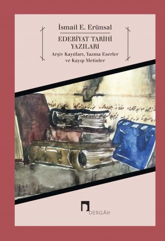Edebiyat Tarihi Yazıları: Arşiv Kayıtları, Yazma Eserler ve Kayıp Metinler