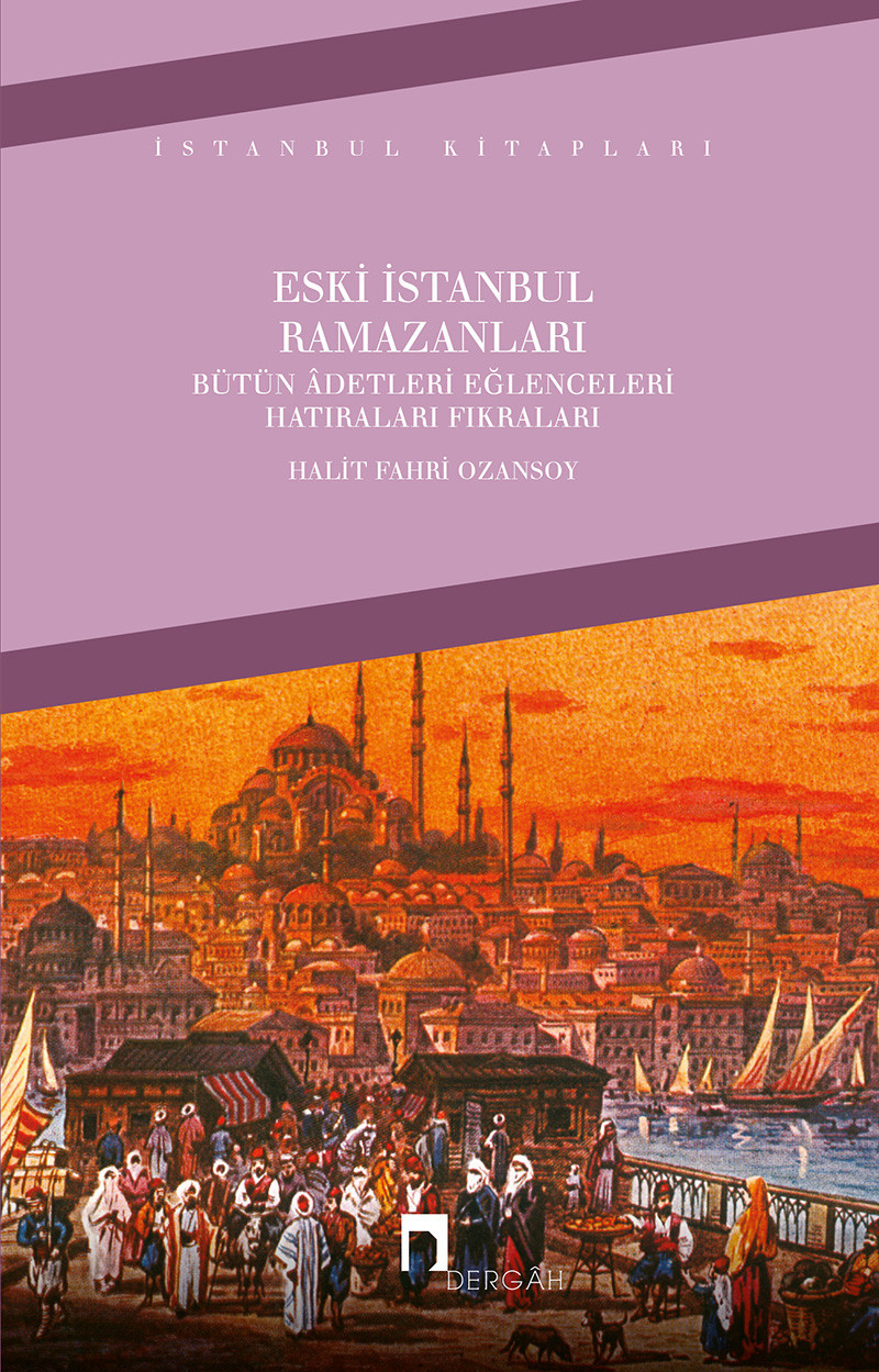 Eski İstanbul Ramazanları / Bütün Âdetleri, Eğlenceleri, Hatıraları, Fıkraları