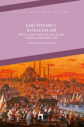 Eski İstanbul Ramazanları / Bütün Âdetleri, Eğlenceleri, Hatıraları, Fıkraları