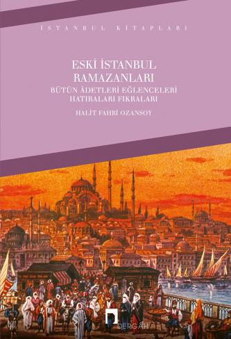 Eski İstanbul Ramazanları / Bütün Âdetleri, Eğlenceleri, Hatıraları, Fıkraları