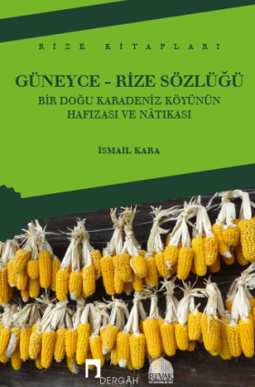 Güneyce-Rize Sözlüğü Bir Doğu Karadeniz Köyünün Hafızası ve Nâtıkası