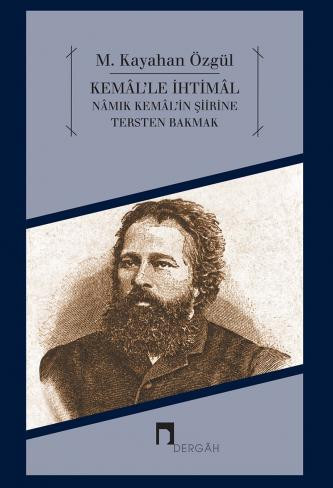 Kemâl'le İhtimâl yahut Nâmık Kemâl'in Şiirine Tersten Bakmak