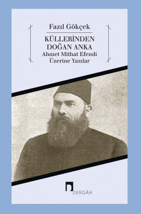 Küllerinden Doğan Anka Ahmet Mithat Efendi Üzerine Yazılar