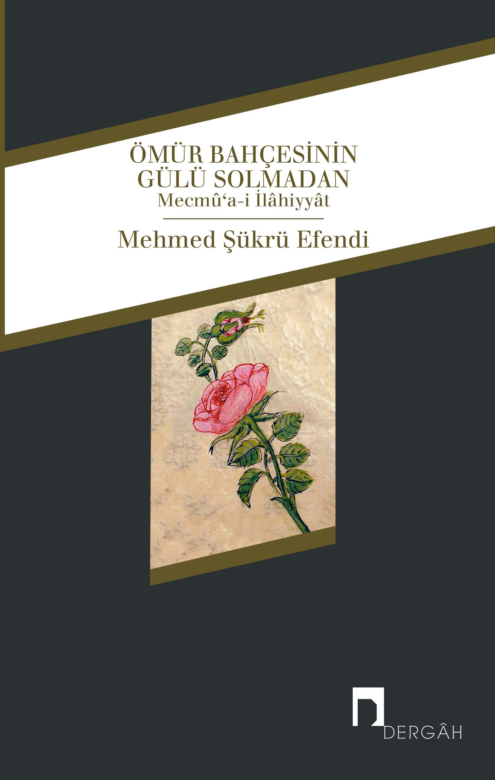 Ömür Bahçesinin Gülü Solmadan Mecmû'a-i İlâhiyyât