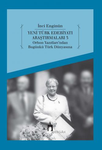 Yeni Türk Edebiyatı Araştırmaları 3 Orhon Yazıtları'ndan BugünküTürk Dünyasına