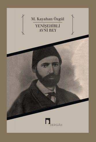 Şiirin Hazanında Gazel Dökenler: 1 Yenişehirli Avni Bey