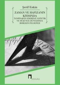 Zaman ve Hafızanın Kıyısında Tanpınar'ın Edebiyat, Estetik ve Düşünce Dünyasında Bergson Felsefesi