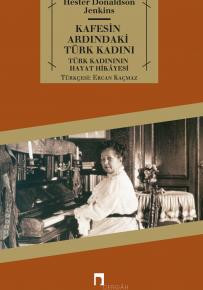 Kafesin Ardındaki Türk Kadını Türk Kadınının Hayat Hikâyesi