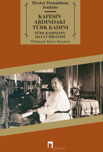 Kafesin Ardındaki Türk Kadını Türk Kadınının Hayat Hikâyesi