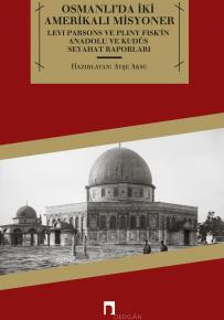 Osmanlı'da İki Amerikalı Misyoner Levi Parsons ve Pliny Fisk'in Anadolu ve Kudüs Seyahat Raporları (1819-1825)