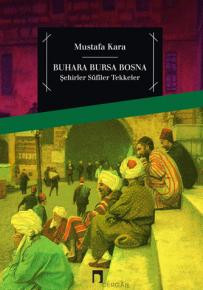 Buhara Bursa Bosna Şehirler - Sûfîler - Tekkeler