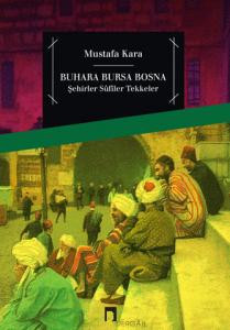 Buhara Bursa Bosna Şehirler - Sûfîler - Tekkeler