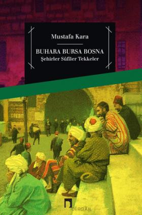 Buhara Bursa Bosna Şehirler - Sûfîler - Tekkeler