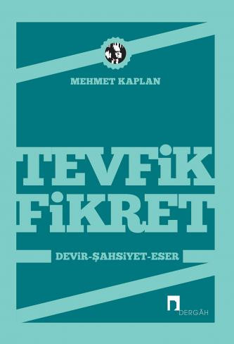 Tevfik Fikret: Devir-Şahsiyet-Eser