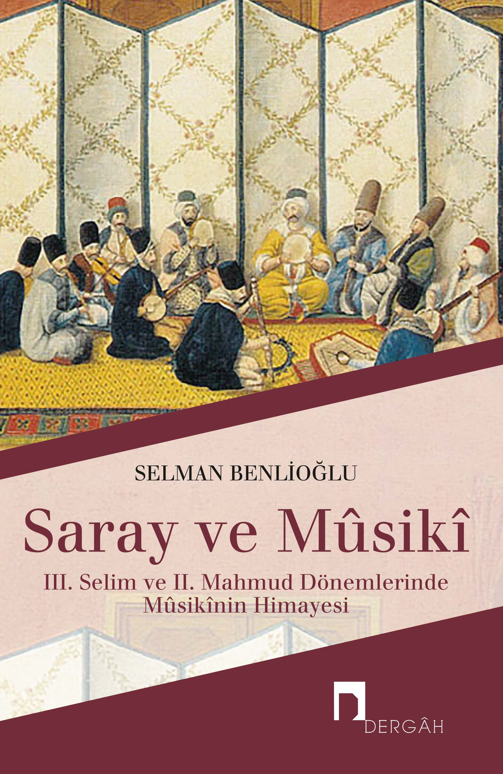 Saray ve Mûsikî: III. Selim ve II. Mahmut Dönemlerinde Mûsikî Sanatının Himayesi