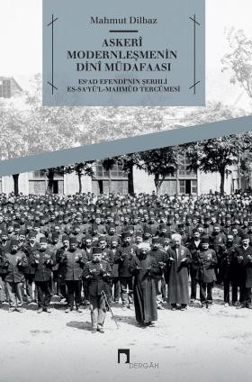 Askerî Modernleşmenin Dinî Müdafaası Es'ad Efendi'nin Şerhlies-Sa'yü'l-Mahmûd Tercümesi -Metin ve Tahlil-
