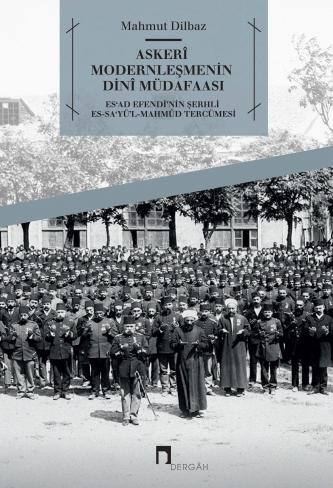 Askerî Modernleşmenin Dinî Müdafaası Es'ad Efendi'nin Şerhlies-Sa'yü'l-Mahmûd Tercümesi -Metin ve Tahlil-
