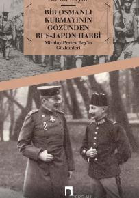 Bir Osmanlı Kurmayının Gözünden Rus-Japon Harbi Miralay Pertev Bey'in Gözlemleri