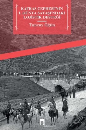 Kafkas Cephesi'nin 1. Dünya Savaşı'ndaki Lojistik Desteği