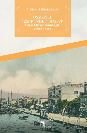 Osmanlı İzmir'inde İthalat İzmir Efrenç Gümrüğü (1818-1838)