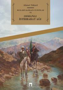 Rusların Kafkasya'yı İstilası ve Osmanlı İstihbarat Ağı (I. Abdülhamid ve III. Selim Dönemleri)