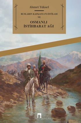 Rusların Kafkasya'yı İstilası ve Osmanlı İstihbarat Ağı (I. Abdülhamid ve III. Selim Dönemleri)